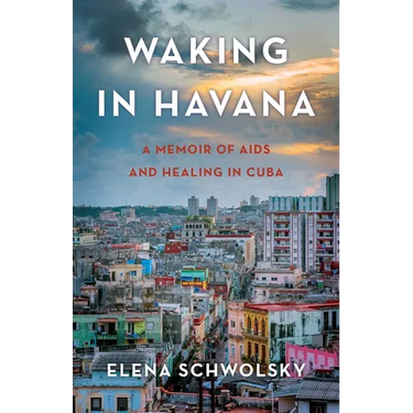 Waking in Havana: A Memoir of AIDS and Healing in Cuba
