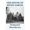 The House of Seven Gables: A Gothic Novel of Old New England and a Family Curse