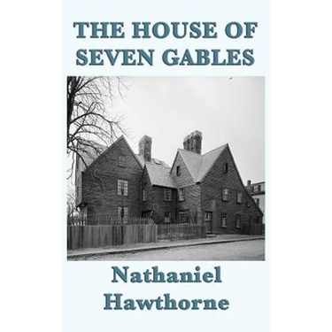 The House of Seven Gables: A Gothic Novel of Old New England and a Family Curse