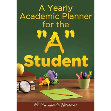 A Yearly Academic Planner for the "A" Student
