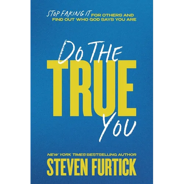Do the True You: Stop Faking It for Others and Find Out Who God Says You Are