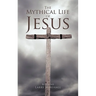 The Mythical Life of Jesus