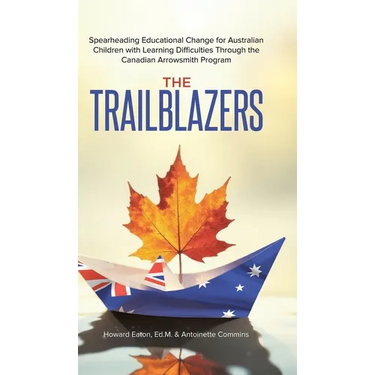 The Trailblazers: Spearheading Educational Change for Australian Children with Learning Difficulties Through the Canadian Arrowsmith Program