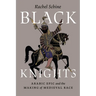 Black Knights: Arabic Epic and the Making of Medieval Race