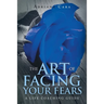 The Art of Facing Your Fears: A Life Coaching Guide
