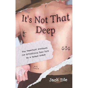 It's Not That Deep: The Essential Workbook for Simplifying Your Life as a Tattoo Artist