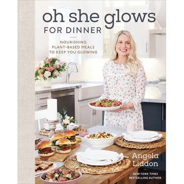 Oh She Glows for Dinner: Nourishing Plant-Based Meals to Keep You Glowing: A Cookbook