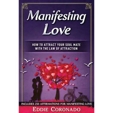 Manifesting Love: How to Attract your Soul Mate with the Law of Attraction