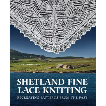 Shetland Fine Lace Knitting: Recreating Patterns from the Past.