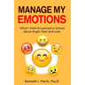 Manage My Emotions: What I Wish I'd Learned in School about Anger, Fear and Love