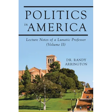 Politics in America: Lecture Notes of a Lunatic Professor (Volume II)