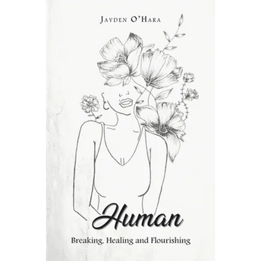 Human: Breaking, Healing and Flourishing