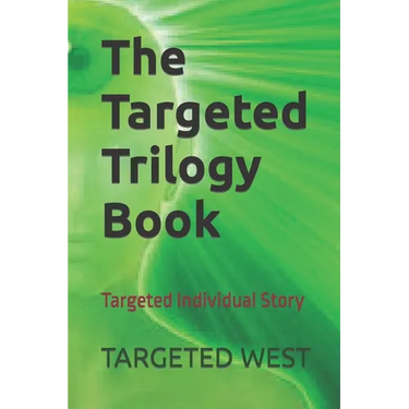 The Targeted Trilogy Book: Targeted Individual Story