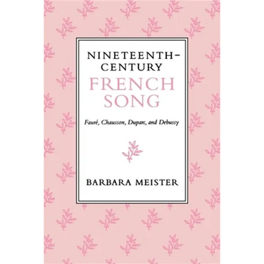 Nineteenth-Century French Song: Faure, Chausson, Duparc, and Debussy