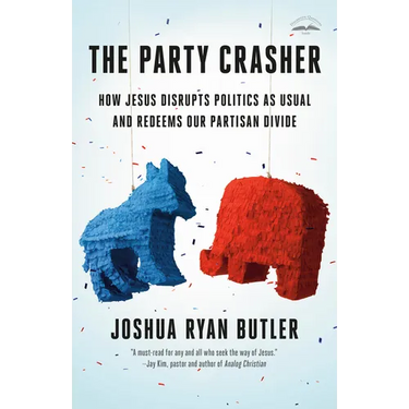 The Party Crasher: How Jesus Disrupts Politics as Usual and Redeems Our Partisan Divide