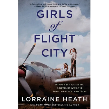Girls of Flight City: Inspired by True Events, a Novel of Wwii, the Royal Air Force, and Texas