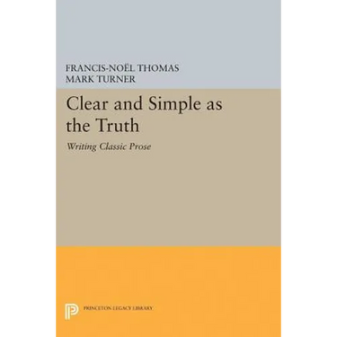 Clear and Simple as the Truth: Writing Classic Prose