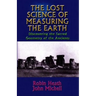 The Lost Science of Measuring the Earth: Discovering the Sacred Geometry of the Ancients