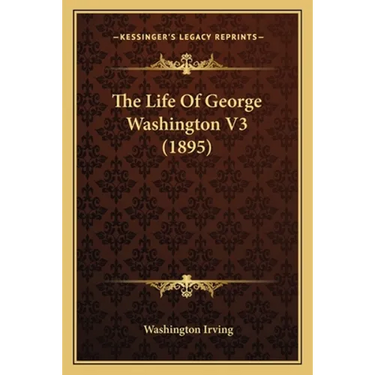 The Life Of George Washington V3 (1895)