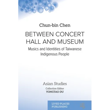 Between Concert Hall and Museum: Musics and Identities of Taiwanese Indigenous People
