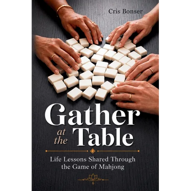 Gather at the Table: Life Lessons Shared Through the Game of Mahjong