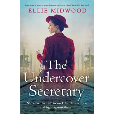 The Undercover Secretary: Based on a true story, an unputdownable and heartbreaking World War Two novel