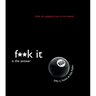 F**k It Is the Answer
