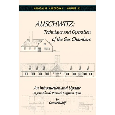 Auschwitz - Technique and Operation of the Gas Chambers: An Introduction and Update to Jean-Claude Pressac's Magnum Opus