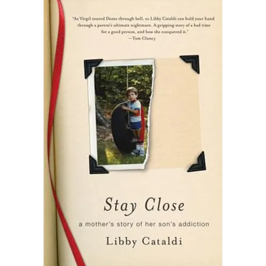 Stay Close: A Mother's Story of Her Son's Addiction