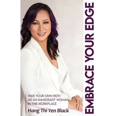 Embrace Your Edge: Pave Your Own Path as an Immigrant Woman in the Workplace