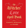 The Witches' Love Spell Book: For Passion, Romance, and Desire