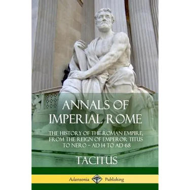 Annals of Imperial Rome: The History of the Roman Empire, From the Reign of Emperor Titus to Nero - AD 14 to AD 68