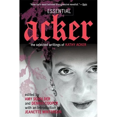 Essential Acker: The Selected Writings of Kathy Acker