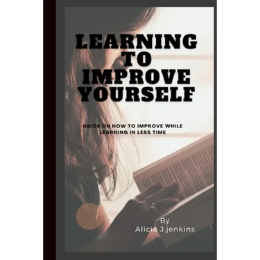 Learning to Improve Yourself: Guide on how to improve while learning in less time