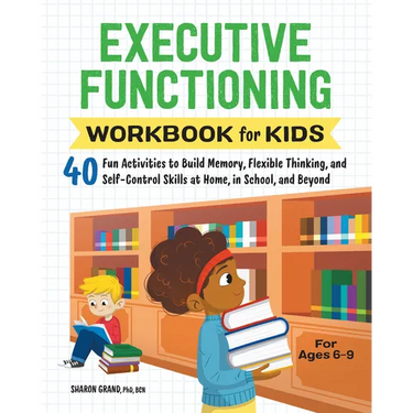 Executive Functioning Workbook for Kids: 40 Fun Activities to Build Memory, Flexible Thinking, and Self-Control Skills at Home, in School, and Beyond
