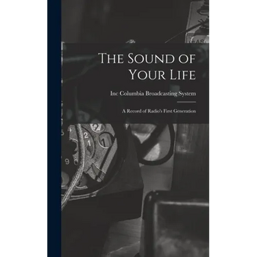 The Sound of Your Life; a Record of Radio's First Generation