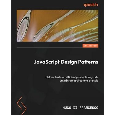 JavaScript Design Patterns: Deliver fast and efficient production-grade JavaScript applications at scale