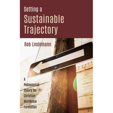 Setting a Sustainable Trajectory: A Pedagogical Theory for Christian Worldview Formation