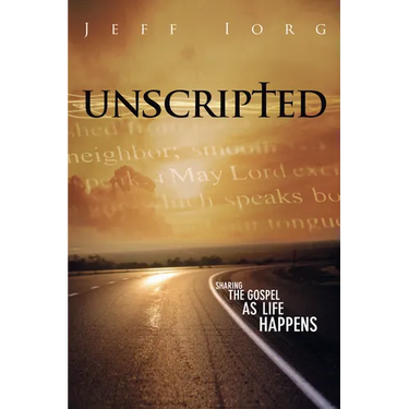 Unscripted: Sharing the Gospel as Life Happens: Sharing the Gospel as Life Happens