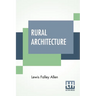 Rural Architecture: Being A Complete Description Of Farm Houses, Cottages, And Out Buildings
