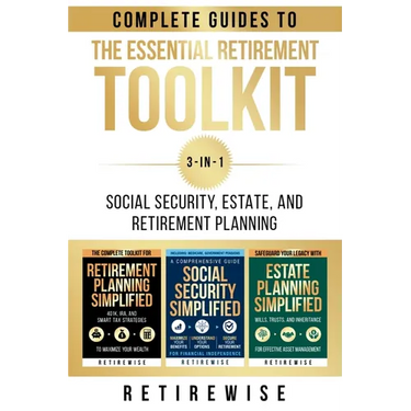 The Essential Retirement Toolkit: Complete Guides to Social Security, Estate, and Retirement Planning