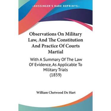 Observations On Military Law, And The Constitution And Practice Of Courts Martial: With A Summary Of The Law Of Evidence, As Applicable To Military Tr