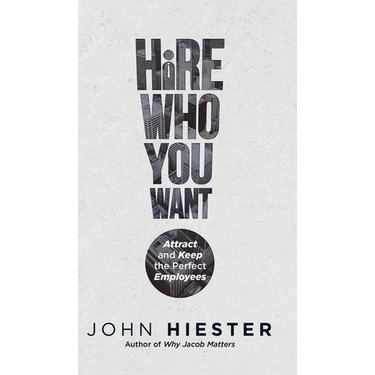 Hire Who You Want: Attract and Keep the Perfect Employees