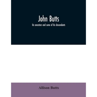 John Butts: his ancestors and some of his descendants