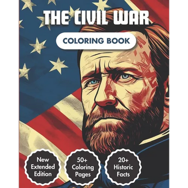 The Civil War Coloring Book: American Civil War Chronicles Coloring Book 50+ Coloring Pages 20+ Curious Fact Emblematic Dates & Figures A Captivating