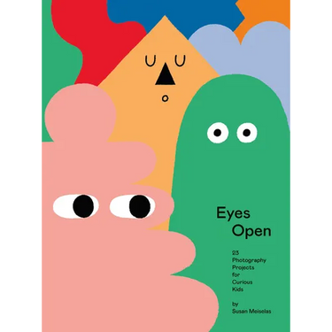 Eyes Open: 23 Photography Projects for Curious Kids