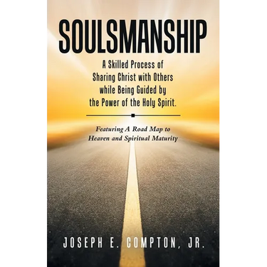 Soulsmanship: A Skilled Process of Sharing Christ with Others while Being Guided by the Power of the Holy Spirit. Featuring A Road M