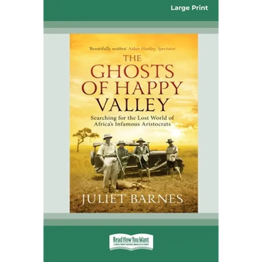 The Ghosts of Happy Valley: Searching for the Lost World of Africa's Infamous Aristocrats (16pt Large Print Edition)