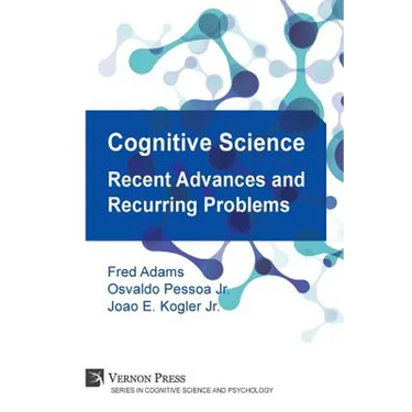 Cognitive Science: Recent Advances and Recurring Problems (Vernon Series in Cognitive Sci)