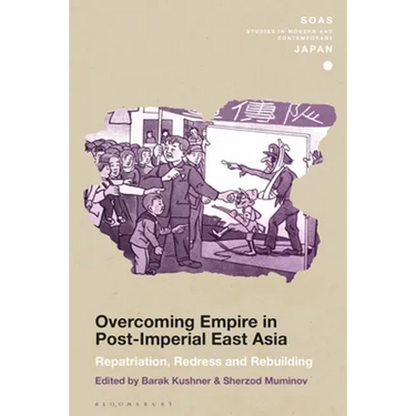 Overcoming Empire in Post-Imperial East Asia: Repatriation, Redress and Rebuilding